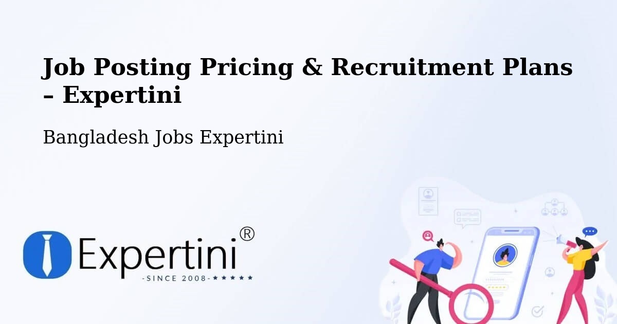 Job Posting Pricing & Recruitment Plans – Bhāndāria - Bhāndāria, Bangladesh Jobs Expertini